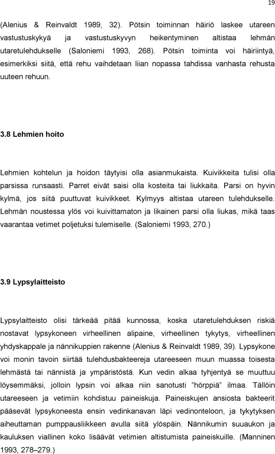 Kuivikkeita tulisi olla parsissa runsaasti. Parret eivät saisi olla kosteita tai liukkaita. Parsi on hyvin kylmä, jos siitä puuttuvat kuivikkeet. Kylmyys altistaa utareen tulehdukselle.