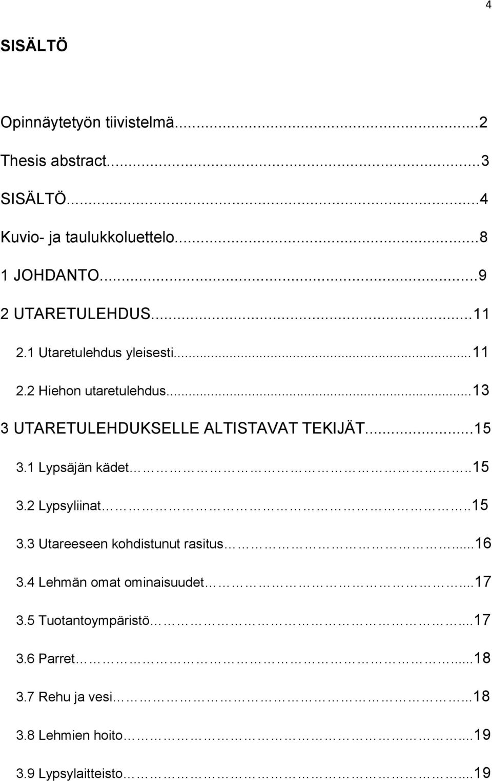 ..13 3 UTARETULEHDUKSELLE ALTISTAVAT TEKIJÄT...15 3.1 Lypsäjän kädet..15 3.2 Lypsyliinat..15 3.3 Utareeseen kohdistunut rasitus.