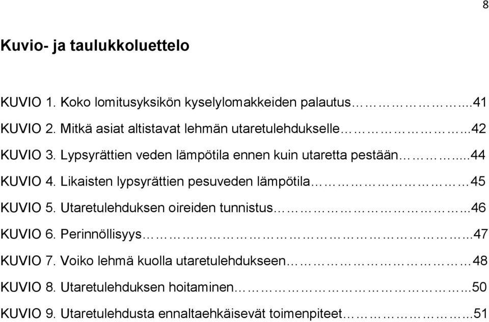 ..44 KUVIO 4. Likaisten lypsyrättien pesuveden lämpötila 45 KUVIO 5. Utaretulehduksen oireiden tunnistus...46 KUVIO 6.