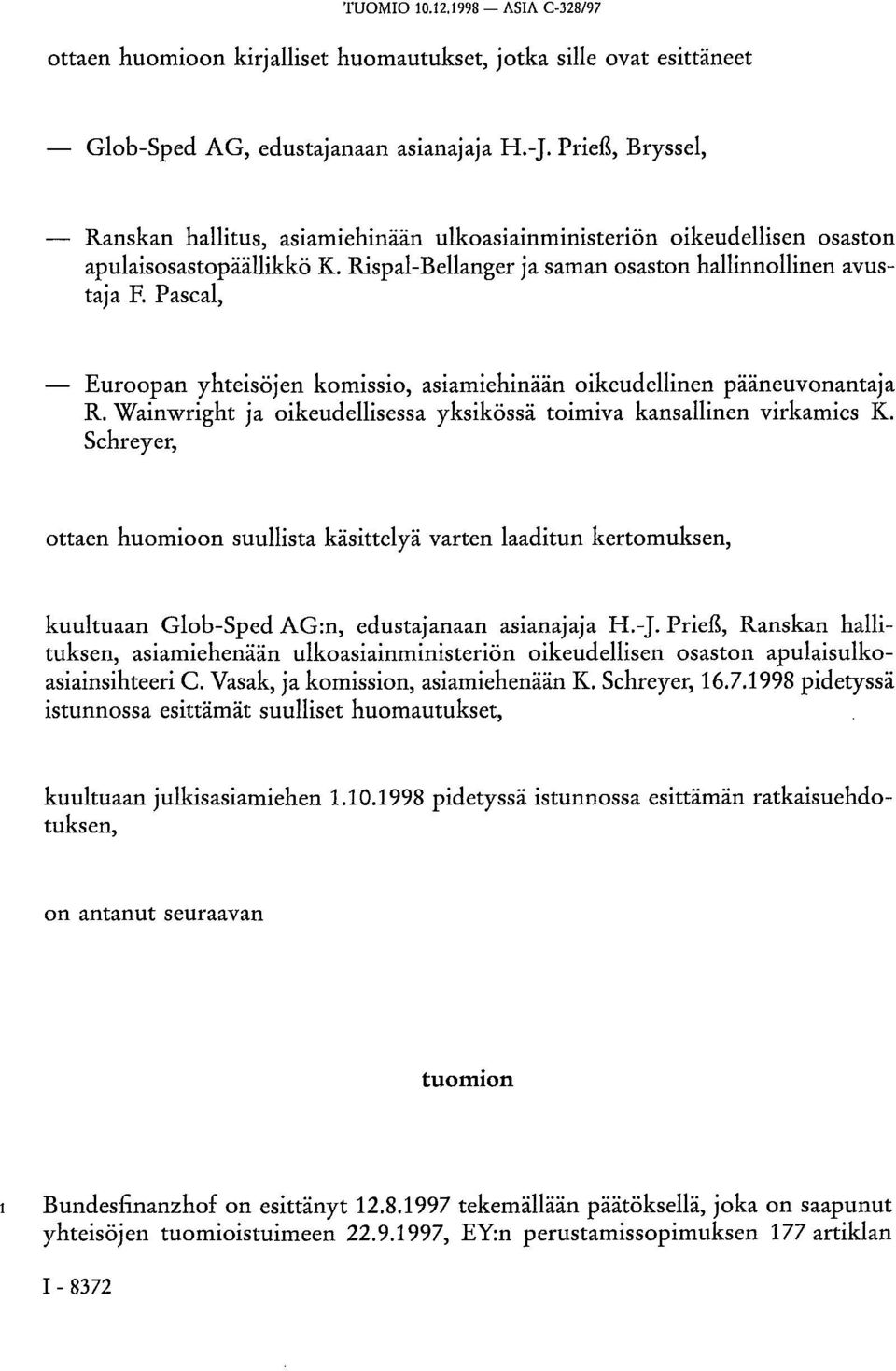 Pascal, Euroopan yhteisöjen komissio, asiamiehinään oikeudellinen pääneuvonantaja R. Wainwright ja oikeudellisessa yksikössä toimiva kansallinen virkamies K.