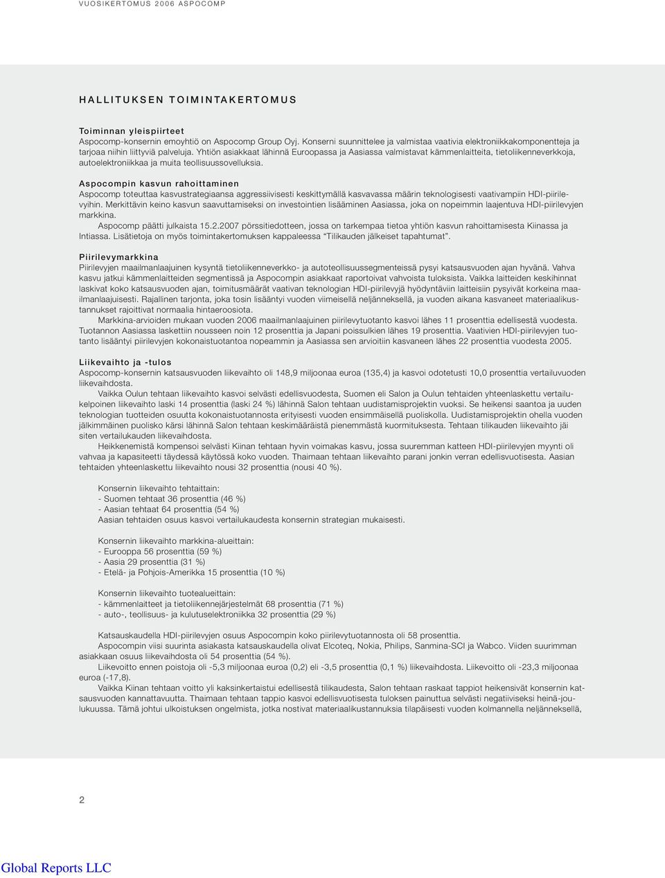 Yhtiön asiakkaat lähinnä Euroopassa ja Aasiassa valmistavat kämmenlaitteita, tietoliikenneverkkoja, autoelektroniikkaa ja muita teollisuussovelluksia.