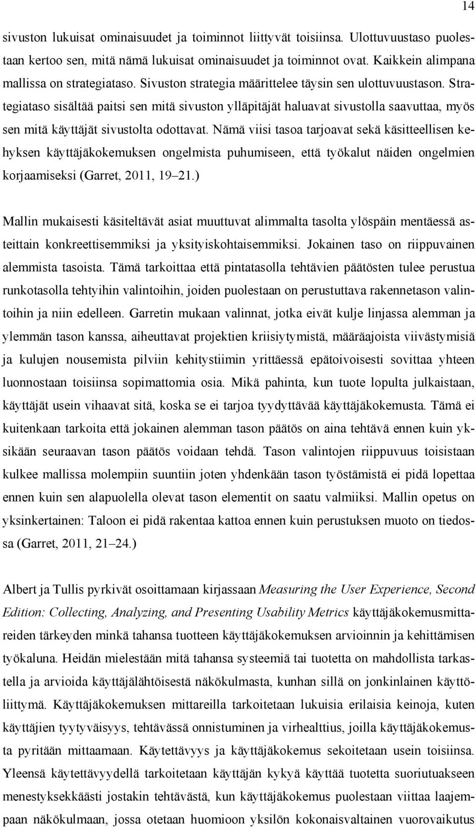 Strategiataso sisältää paitsi sen mitä sivuston ylläpitäjät haluavat sivustolla saavuttaa, myös sen mitä käyttäjät sivustolta odottavat.