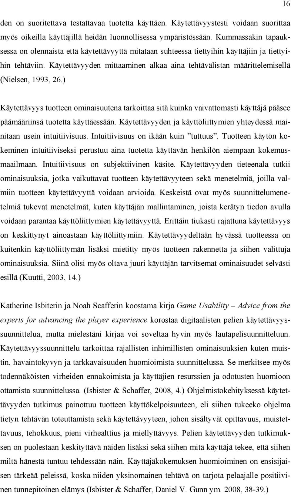 Käytettävyyden mittaaminen alkaa aina tehtävälistan määrittelemisellä (Nielsen, 1993, 26.