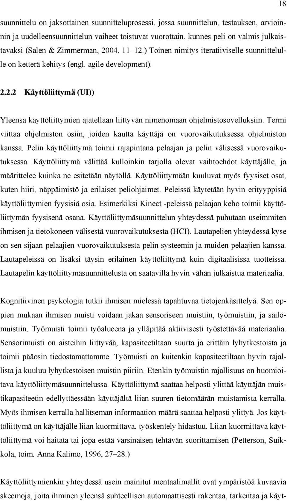 Termi viittaa ohjelmiston osiin, joiden kautta käyttäjä on vuorovaikutuksessa ohjelmiston kanssa. Pelin käyttöliittymä toimii rajapintana pelaajan ja pelin välisessä vuorovaikutuksessa.
