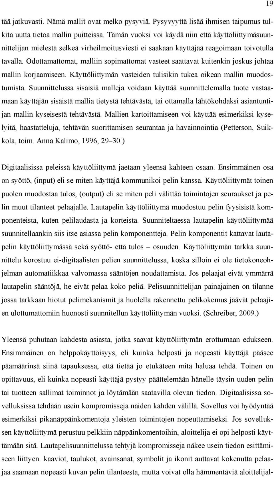 Odottamattomat, malliin sopimattomat vasteet saattavat kuitenkin joskus johtaa mallin korjaamiseen. Käyttöliittymän vasteiden tulisikin tukea oikean mallin muodostumista.