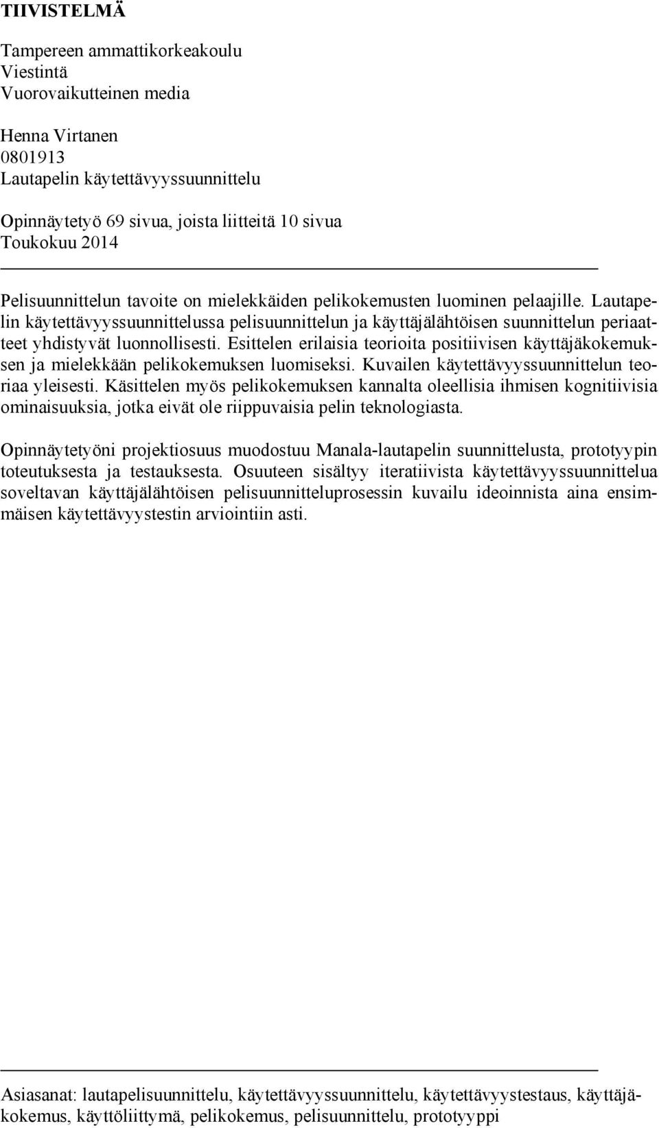Lautapelin käytettävyyssuunnittelussa pelisuunnittelun ja käyttäjälähtöisen suunnittelun periaatteet yhdistyvät luonnollisesti.