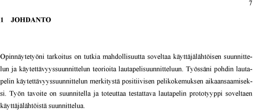 Työssäni pohdin lautapelin käytettävyyssuunnittelun merkitystä positiivisen pelikokemuksen