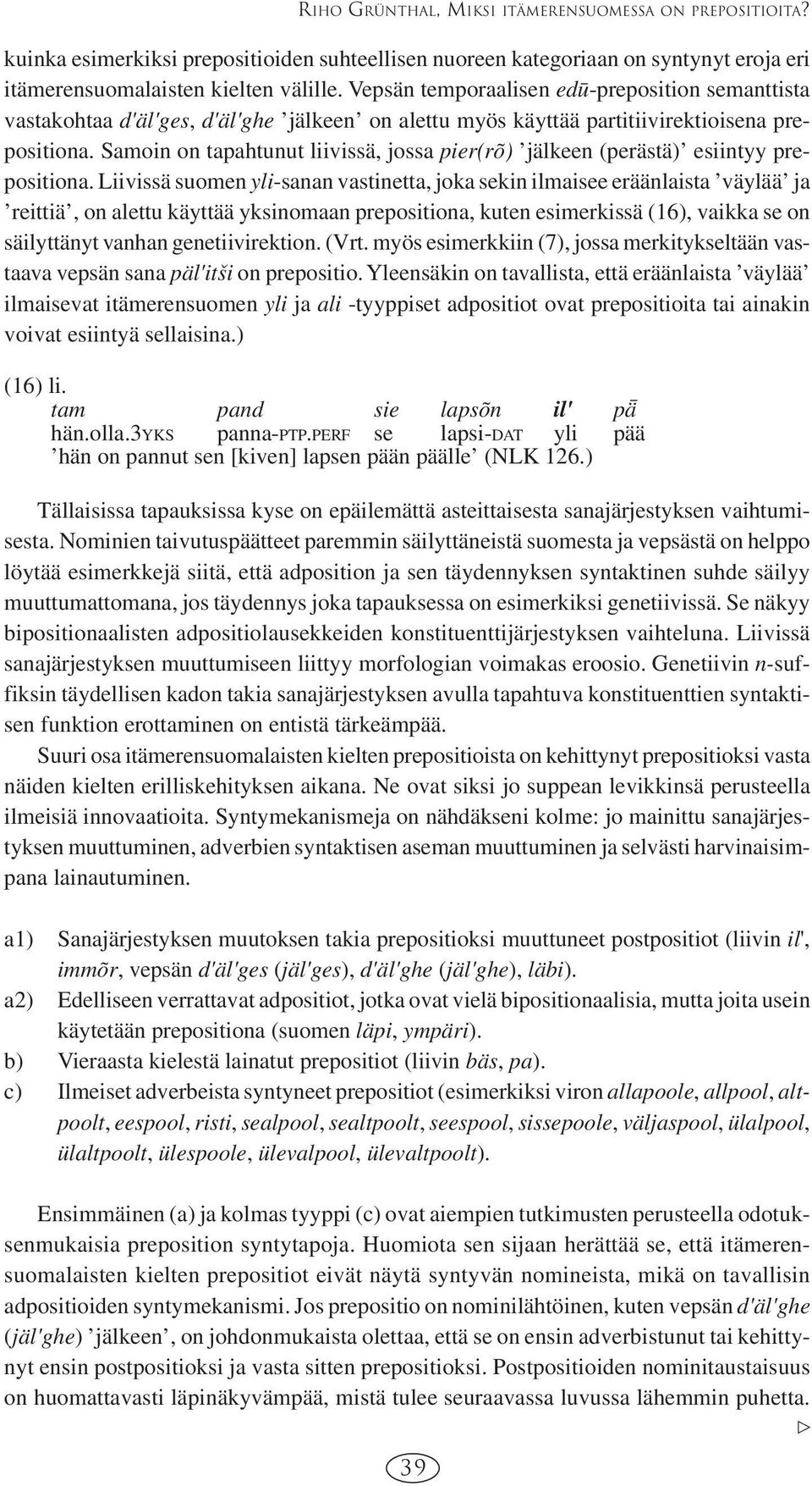 Samoin on tapahtunut liivissä, jossa pier(rõ) jälkeen (perästä) esiintyy prepositiona.