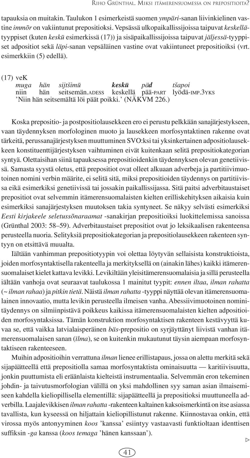 vakiintuneet prepositioiksi (vrt. esimerkkiin (5) edellä). (17) vek muga hän sijtvsim5u kesk5u päd tvsapoi niin hän seitsemän.adess keskellä pää-part lyödä-imp.