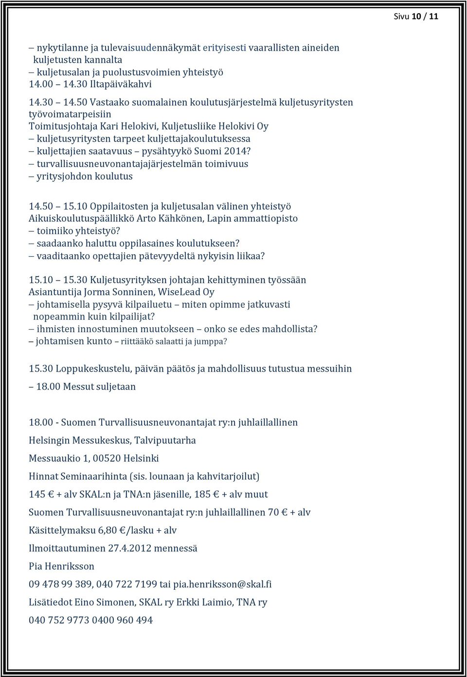 kuljettajien saatavuus pysähtyykö Suomi 2014? turvallisuusneuvonantajajärjestelmän toimivuus yritysjohdon koulutus 14.50 15.
