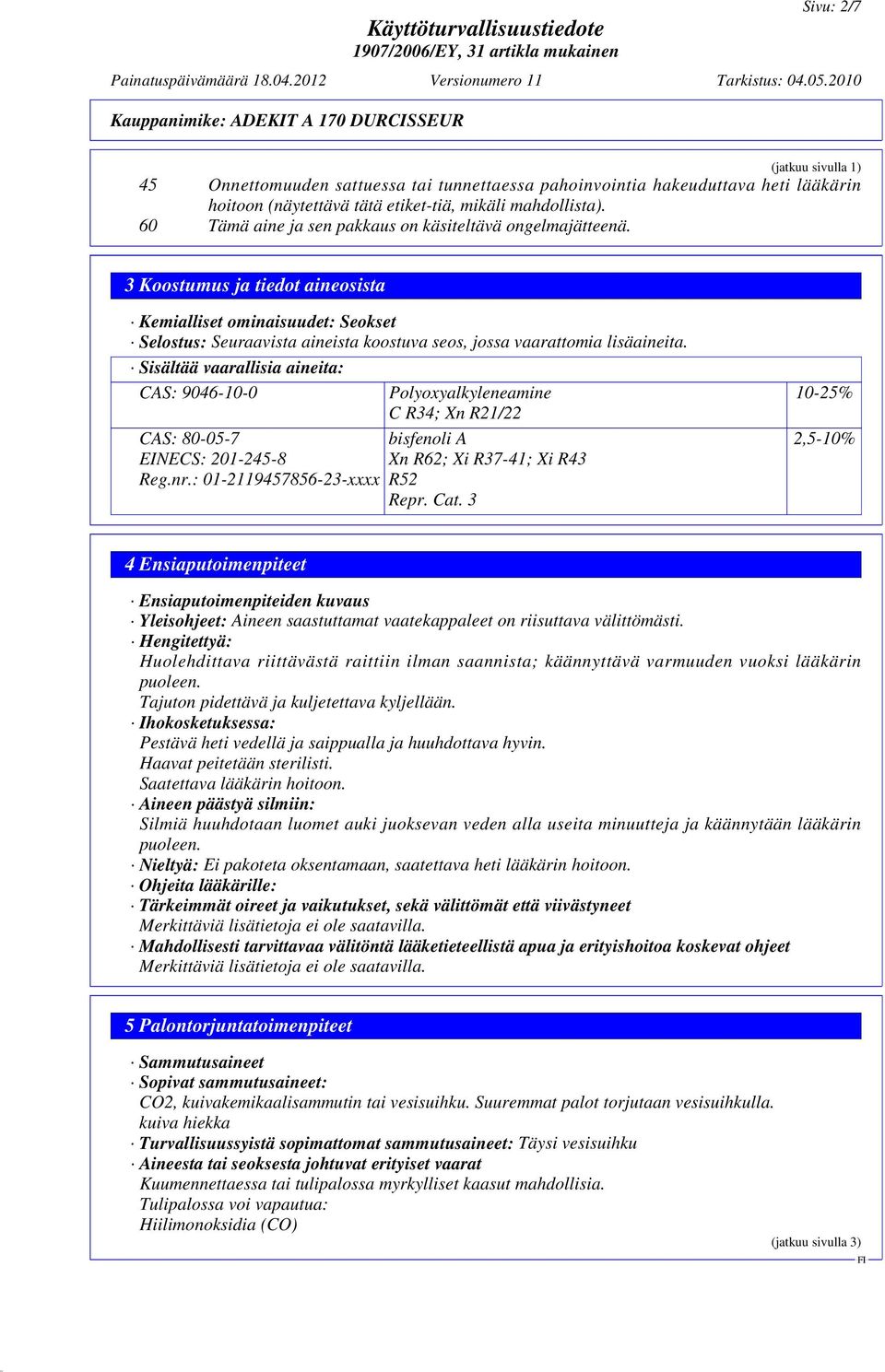 mikäli mahdollista). 60 Tämä aine ja sen pakkaus on käsiteltävä ongelmajätteenä.