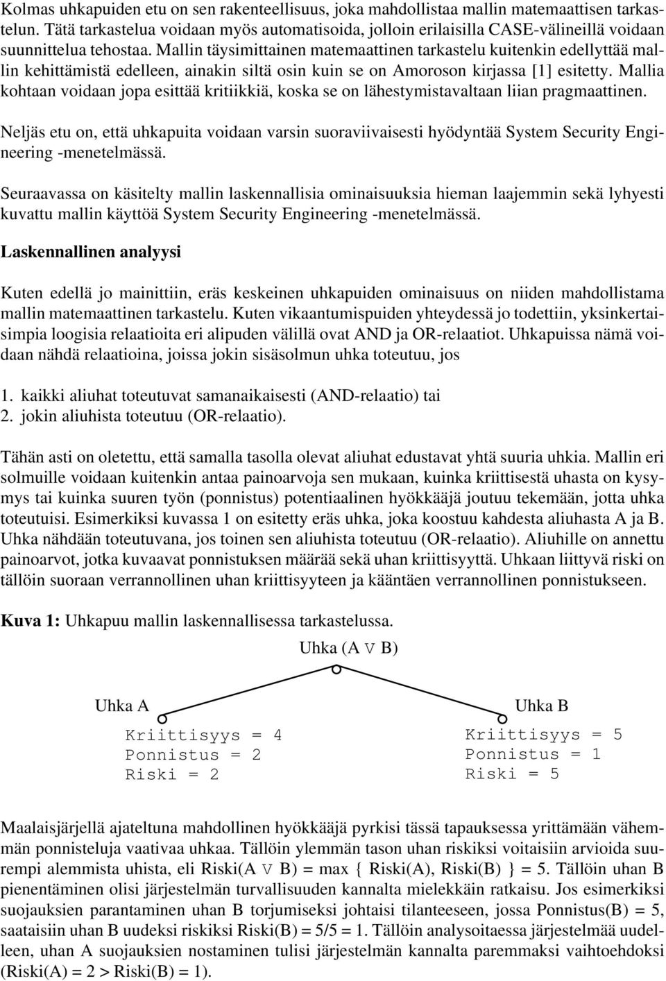 Mallin täysimittainen matemaattinen tarkastelu kuitenkin edellyttää mallin kehittämistä edelleen, ainakin siltä osin kuin se on Amoroson kirjassa [1] esitetty.
