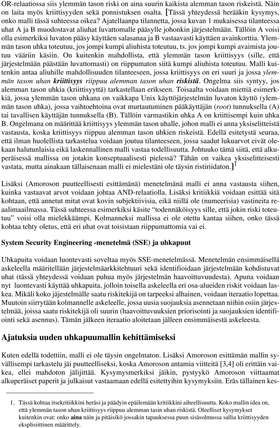 Ajatellaanpa tilannetta, jossa kuvan 1 mukaisessa tilanteessa uhat A ja B muodostavat aliuhat luvattomalle pääsylle johonkin järjestelmään.
