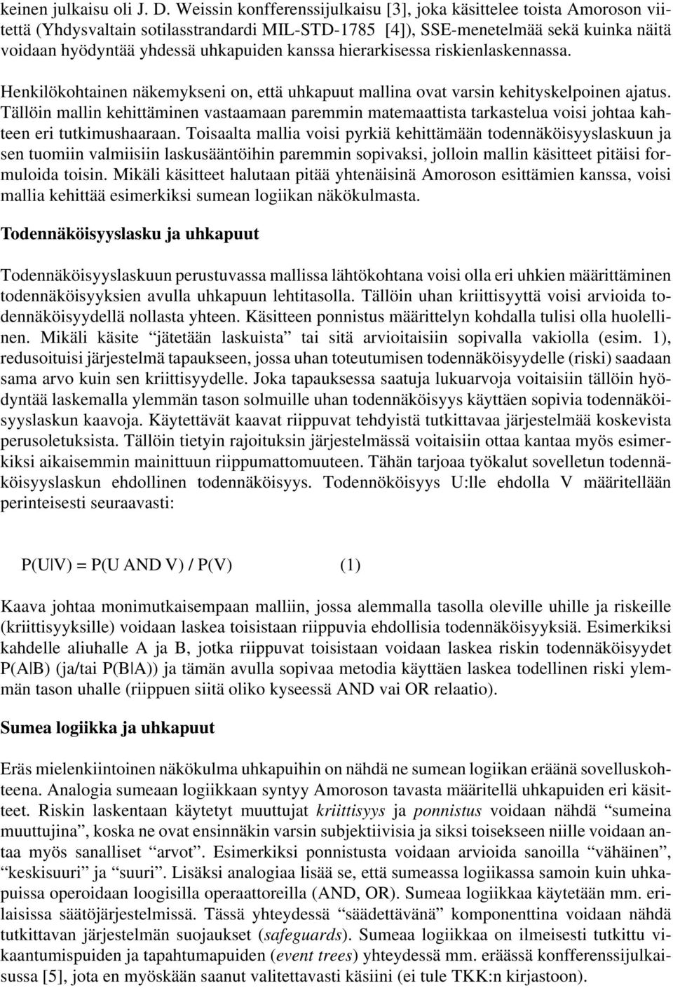 kanssa hierarkisessa riskienlaskennassa. Henkilökohtainen näkemykseni on, että uhkapuut mallina ovat varsin kehityskelpoinen ajatus.