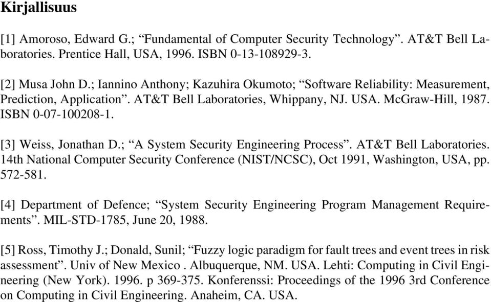 [3] Weiss, Jonathan D.; A System Security Engineering Process. AT&T Bell Laboratories. 14th National Computer Security Conference (NIST/NCSC), Oct 1991, Washington, USA, pp. 572-581.