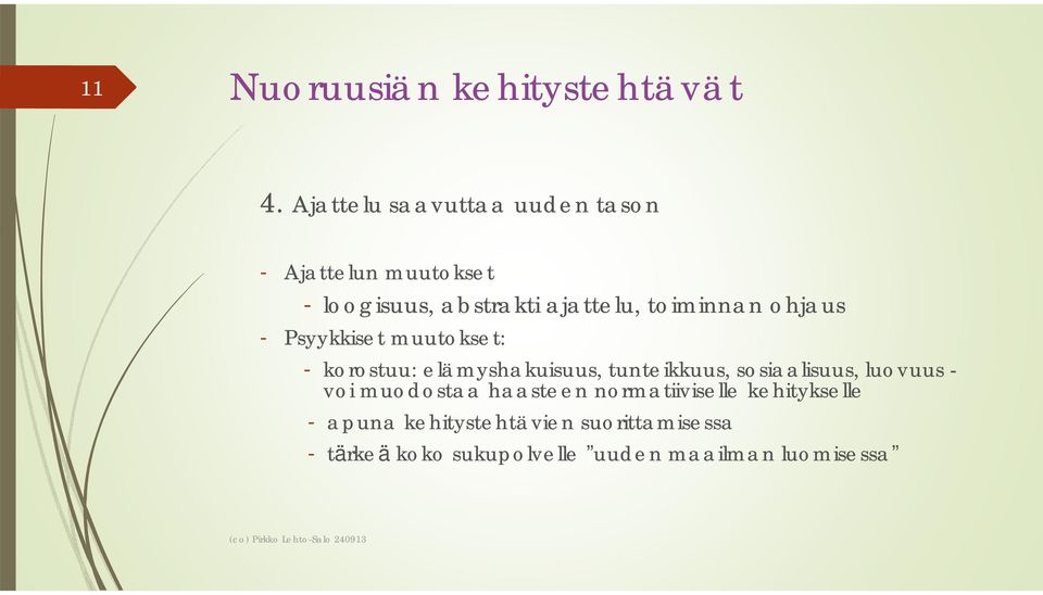 ohjaus - Psyykkiset muutokset: - korostuu: elämyshakuisuus, tunteikkuus, sosiaalisuus, luovuus - voi