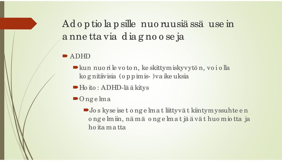 )vaikeuksia Hoito: ADHD-lääkitys Ongelma Jos kyseiset ongelmat