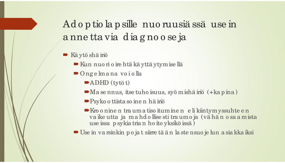 Psykoottistasoinen häiriö Krooninen traumatisoituminen eli kiintymyssuhteen vaikeutta ja mahdollisesti