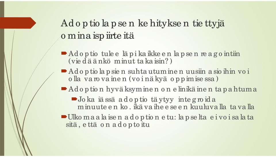 ) Adoptiolapsien suhtautuminen uusiin asioihin voi olla varovainen (voi näkyä oppimisessa) Adoption