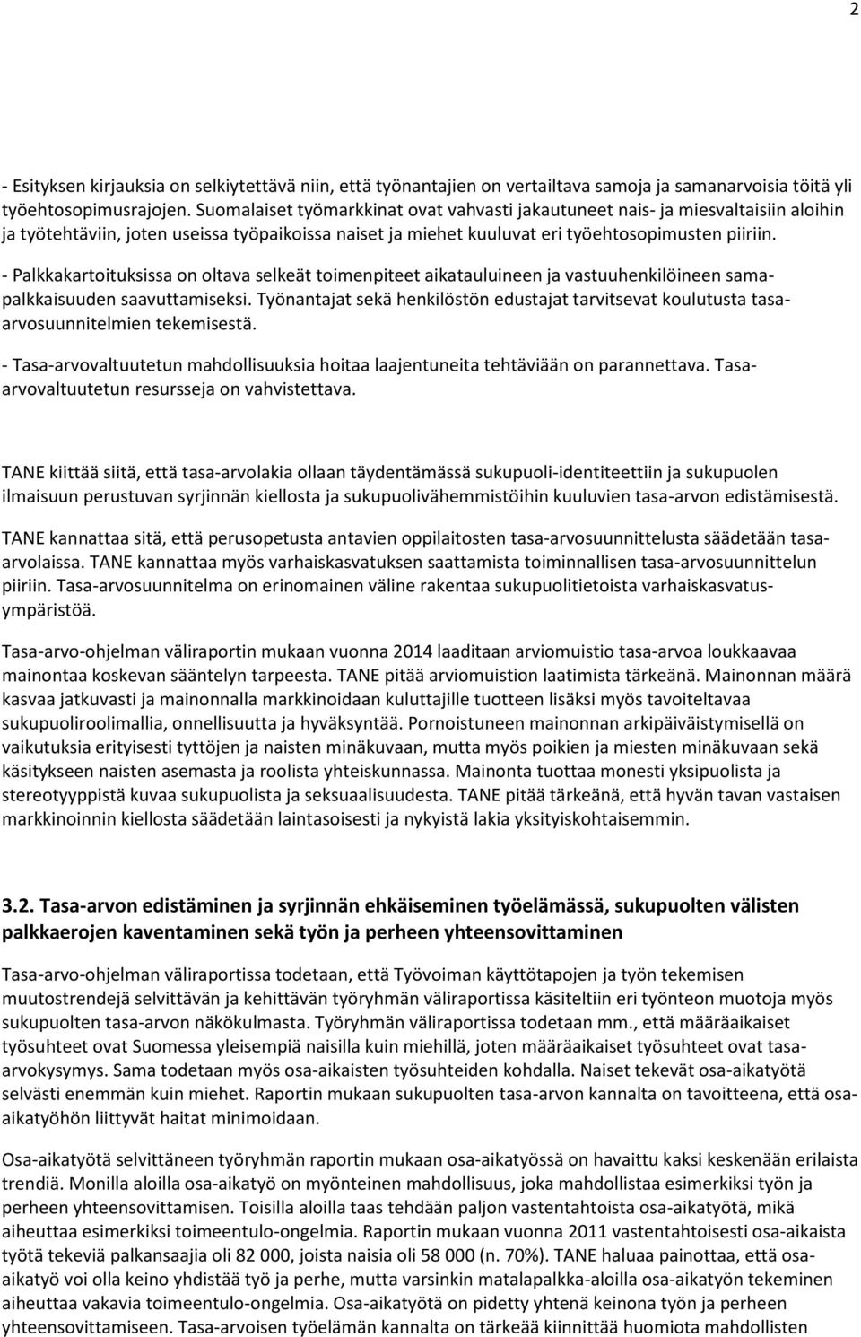 - Palkkakartoituksissa on oltava selkeät toimenpiteet aikatauluineen ja vastuuhenkilöineen samapalkkaisuuden saavuttamiseksi.