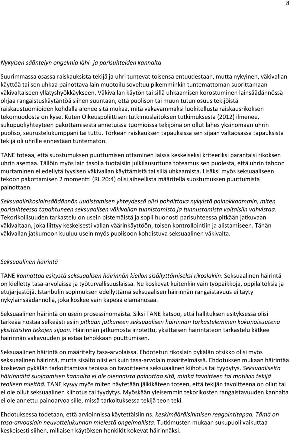 Väkivallan käytön tai sillä uhkaamisen korostuminen lainsäädännössä ohjaa rangaistuskäytäntöä siihen suuntaan, että puolison tai muun tutun osuus tekijöistä raiskaustuomioiden kohdalla alenee sitä