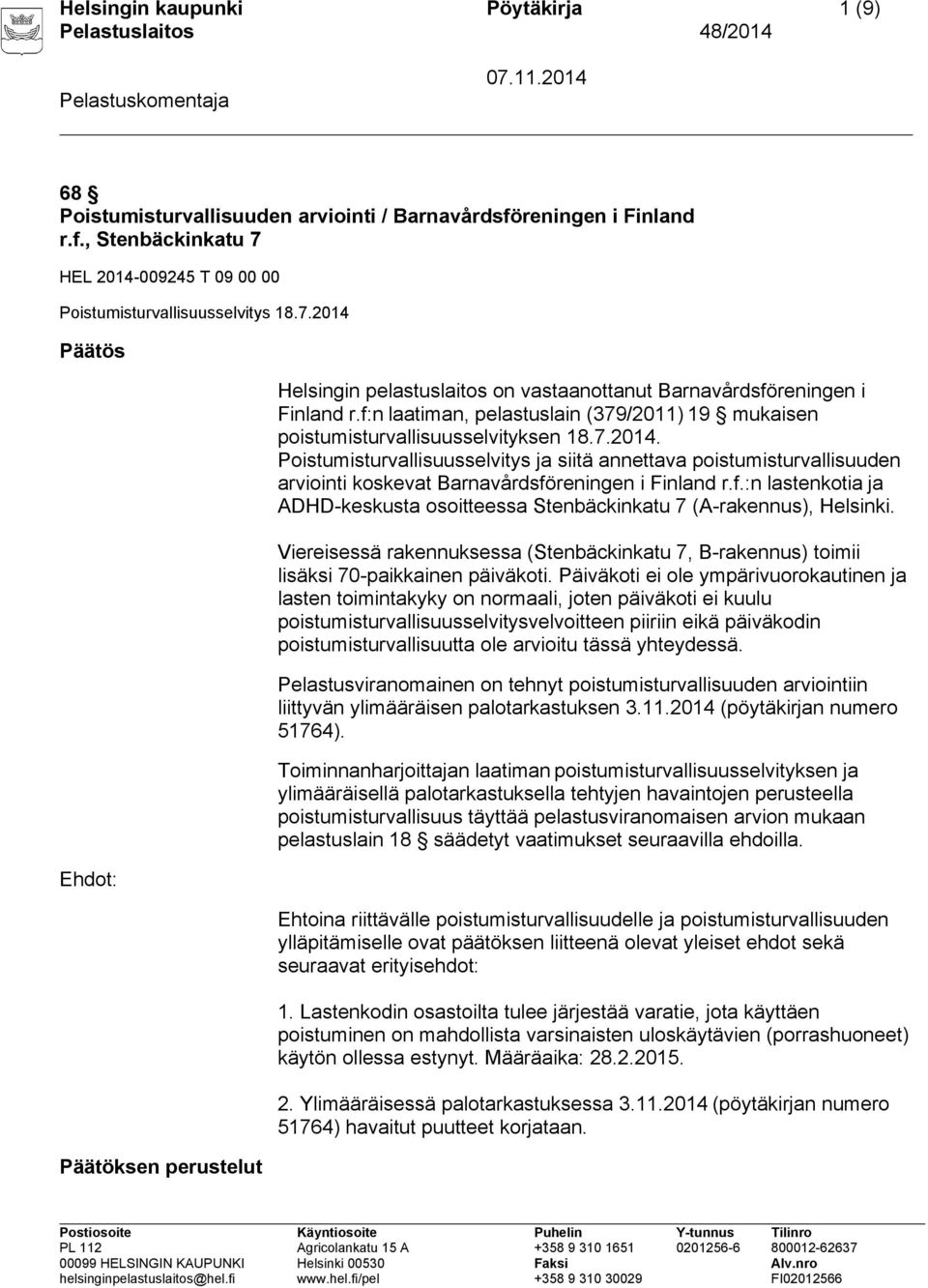 f:n laatiman, pelastuslain (379/2011) 19 mukaisen poistumisturvallisuusselvityksen 18.7.2014.