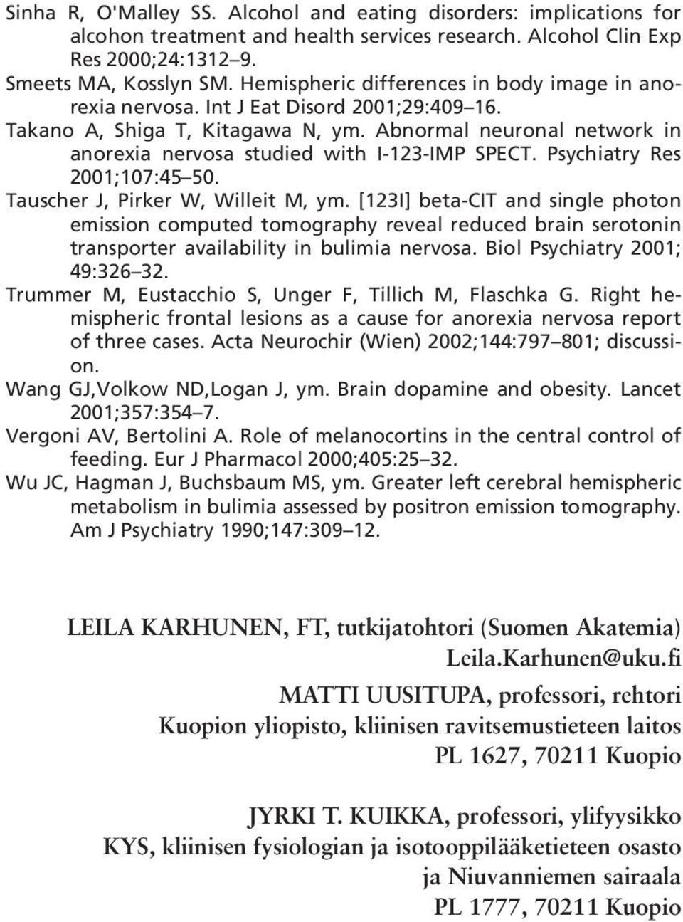 Abnormal neuronal network in anorexia nervosa studied with I-123-IMP SPECT. Psychiatry Res 2001;107:45 50. Tauscher J, Pirker W, Willeit M, ym.