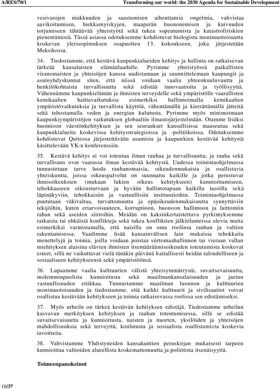 Tässä asiassa odotuksemme kohdistuvat biologista monimuotoisuutta koskevan yleissopimuksen osapuolten 13. kokoukseen, joka järjestetään Meksikossa. 34.