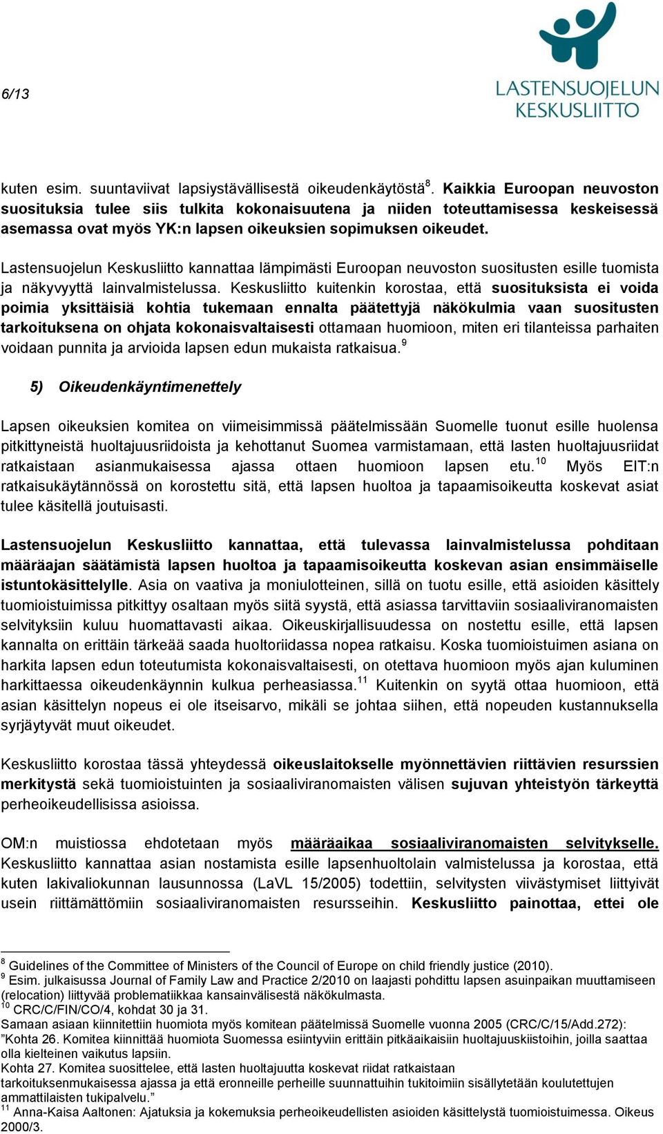 Lastensuojelun Keskusliitto kannattaa lämpimästi Euroopan neuvoston suositusten esille tuomista ja näkyvyyttä lainvalmistelussa.