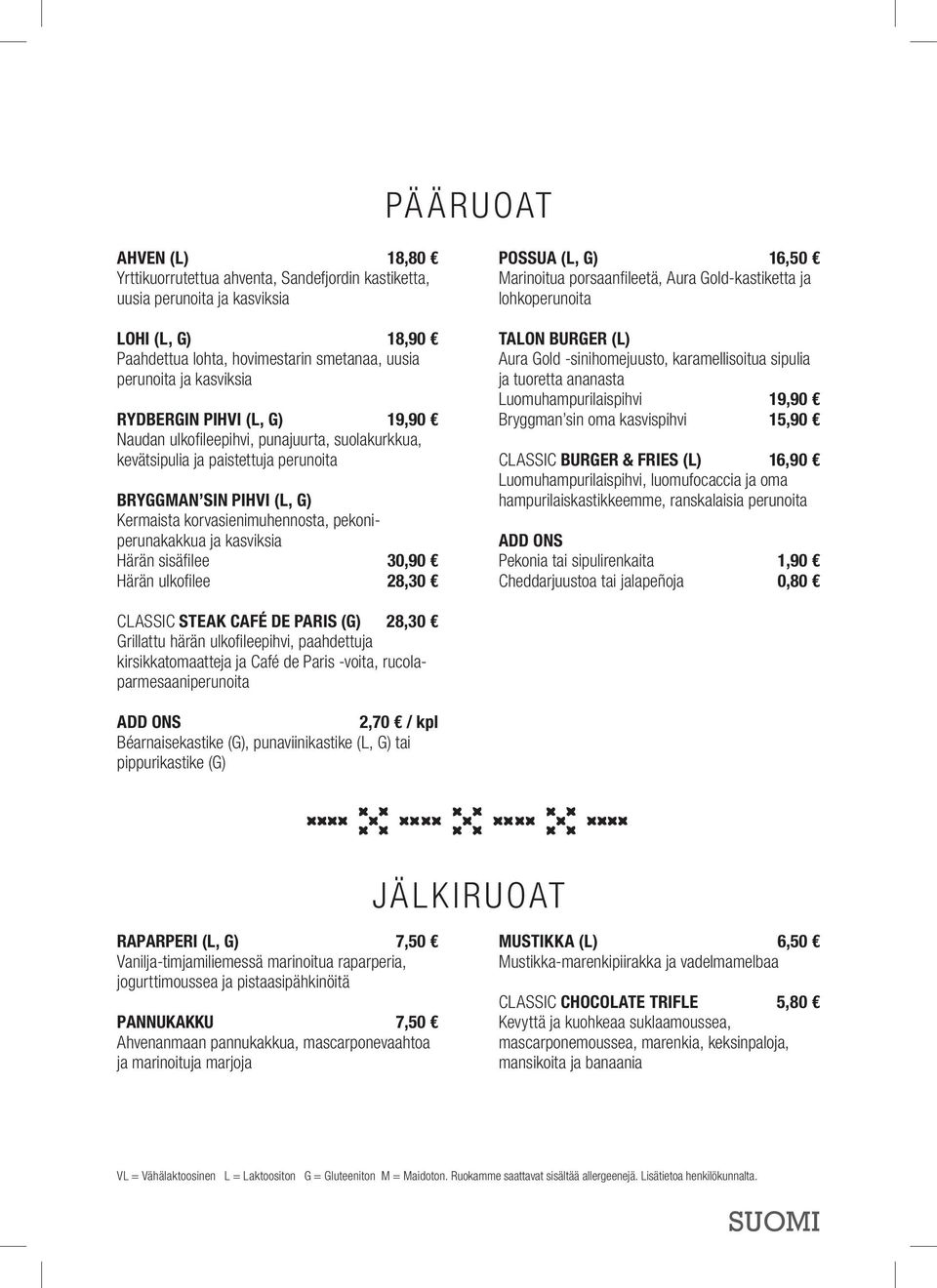 kasviksia Härän sisäfilee 30,90 Härän ulkofilee 28,30 POSSUA (L, G) 16,50 Marinoitua porsaanfileetä, Aura Gold-kastiketta ja lohkoperunoita TALON BURGER (L) Aura Gold -sinihomejuusto, karamellisoitua