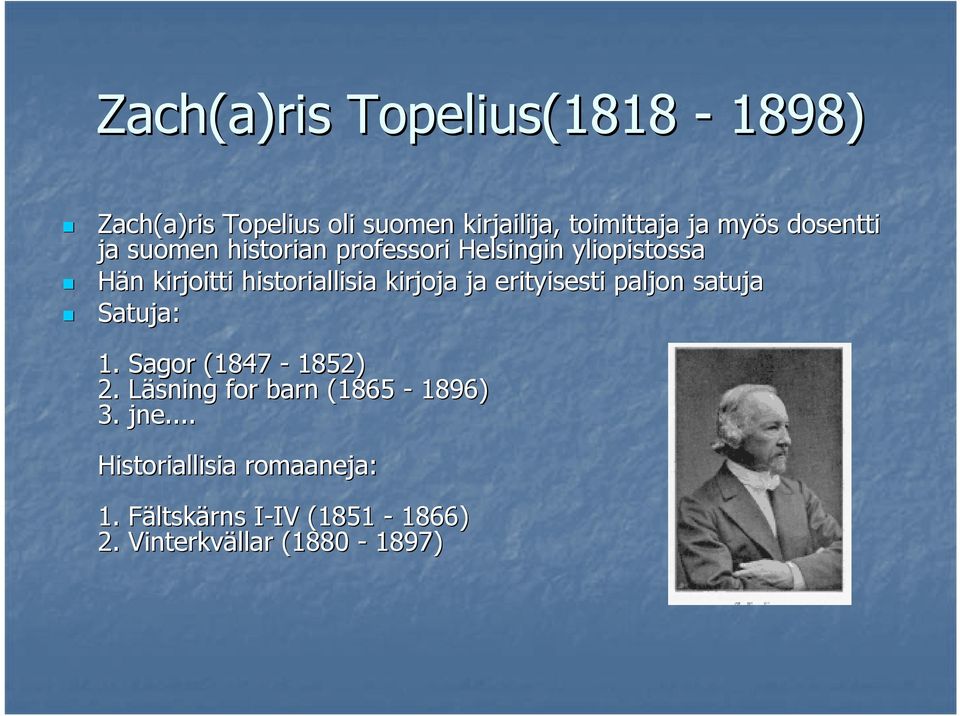 kirjoja ja erityisesti paljon satuja Satuja: 1. Sagor (1847-1852) 2.