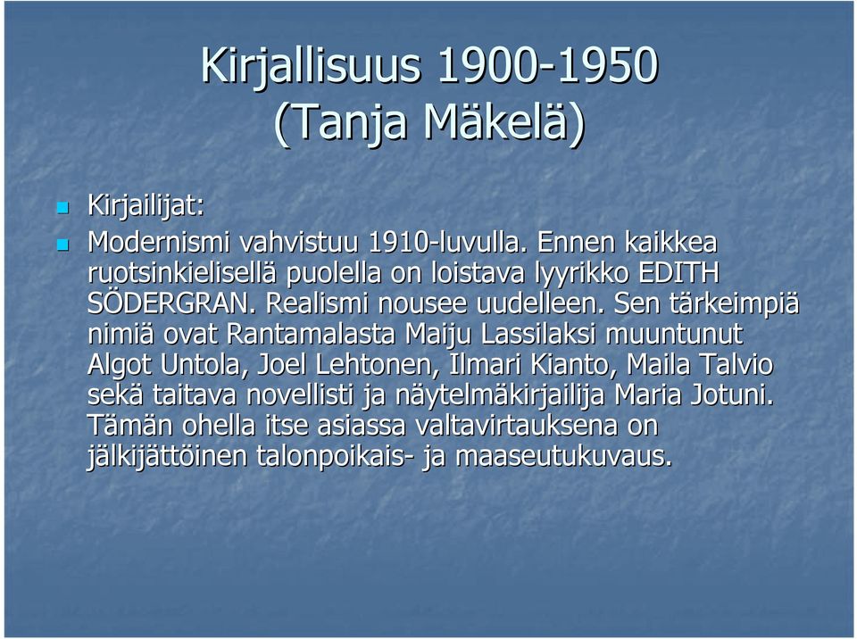 Sen tärkeimpit rkeimpiä nimiä ovat Rantamalasta Maiju Lassilaksi muuntunut Algot Untola, Joel Lehtonen, Ilmari Kianto,