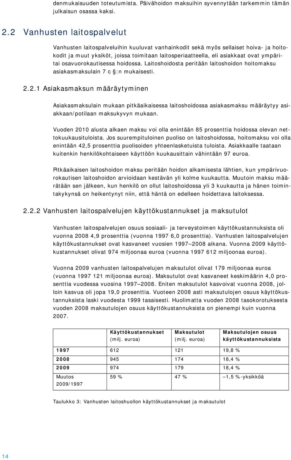 ympäritai osavuorokautisessa hoidossa. Laitoshoidosta peritään laitoshoidon hoitomaksu asiakasmaksulain 7 c :n mukaisesti. 2.