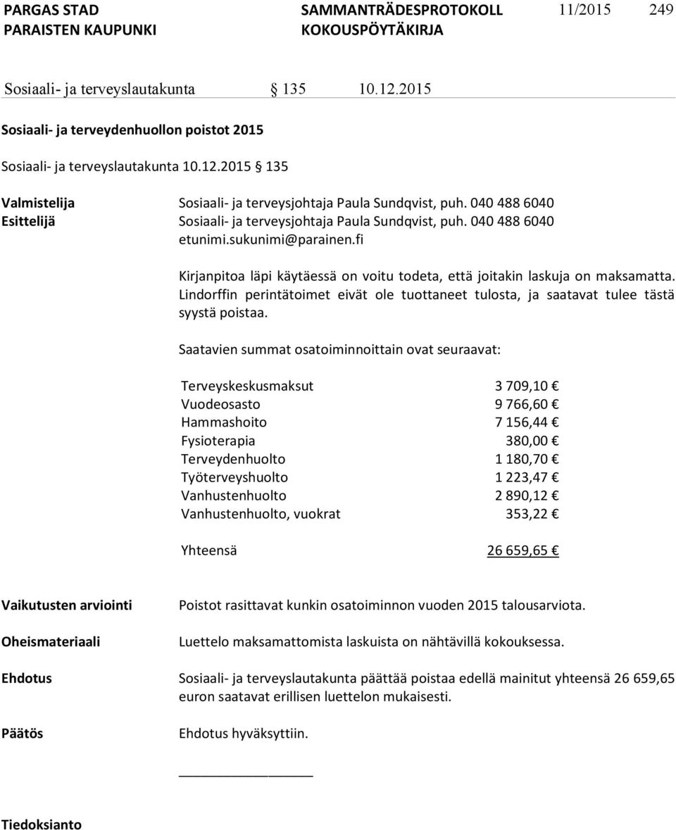 Lindorffin perintätoimet eivät ole tuottaneet tulosta, ja saatavat tulee tästä syystä poistaa.