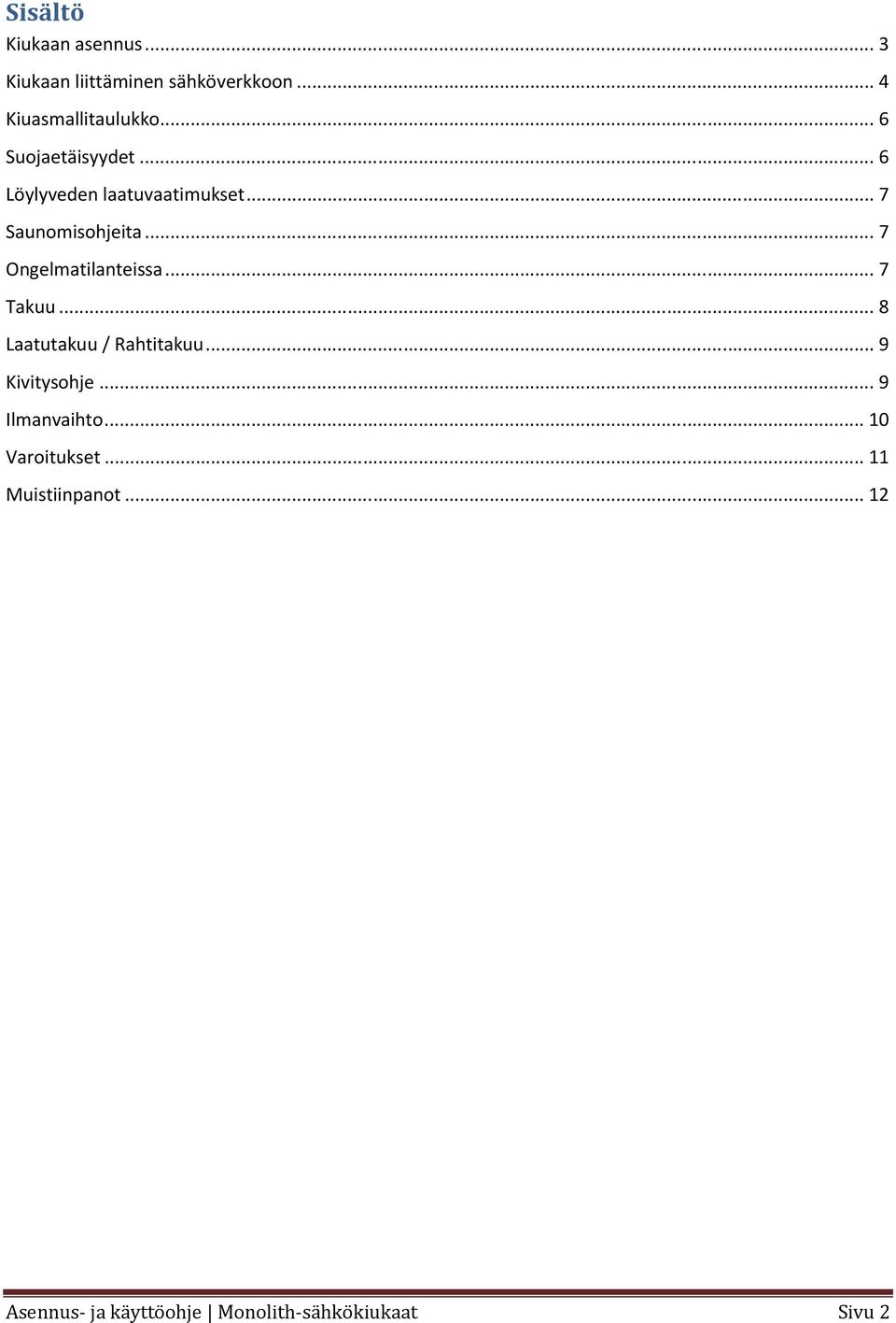 .. 7 Ongelmatilanteissa... 7 Takuu... 8 Laatutakuu / Rahtitakuu... 9 Kivitysohje.