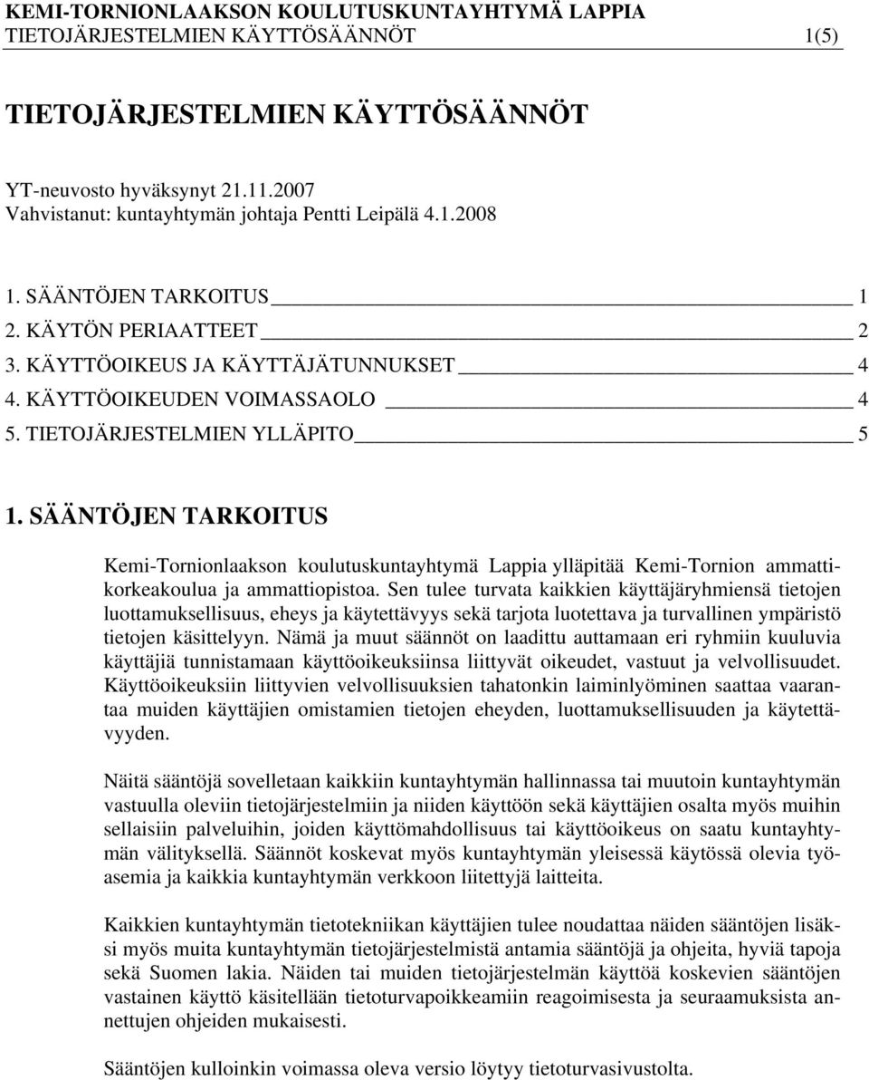SÄÄNTÖJEN TARKOITUS Kemi-Tornionlaakson koulutuskuntayhtymä Lappia ylläpitää Kemi-Tornion ammattikorkeakoulua ja ammattiopistoa.