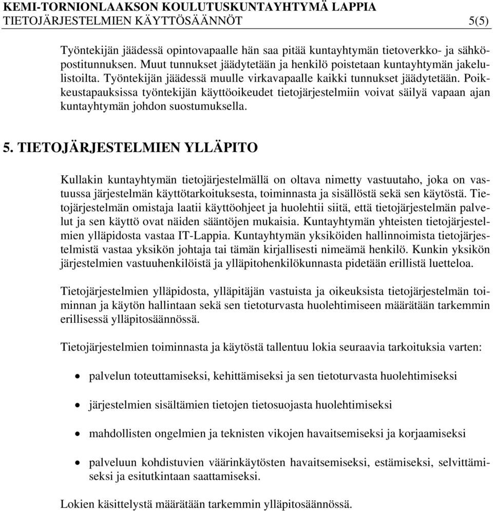 Poikkeustapauksissa työntekijän käyttöoikeudet tietojärjestelmiin voivat säilyä vapaan ajan kuntayhtymän johdon suostumuksella. 5.