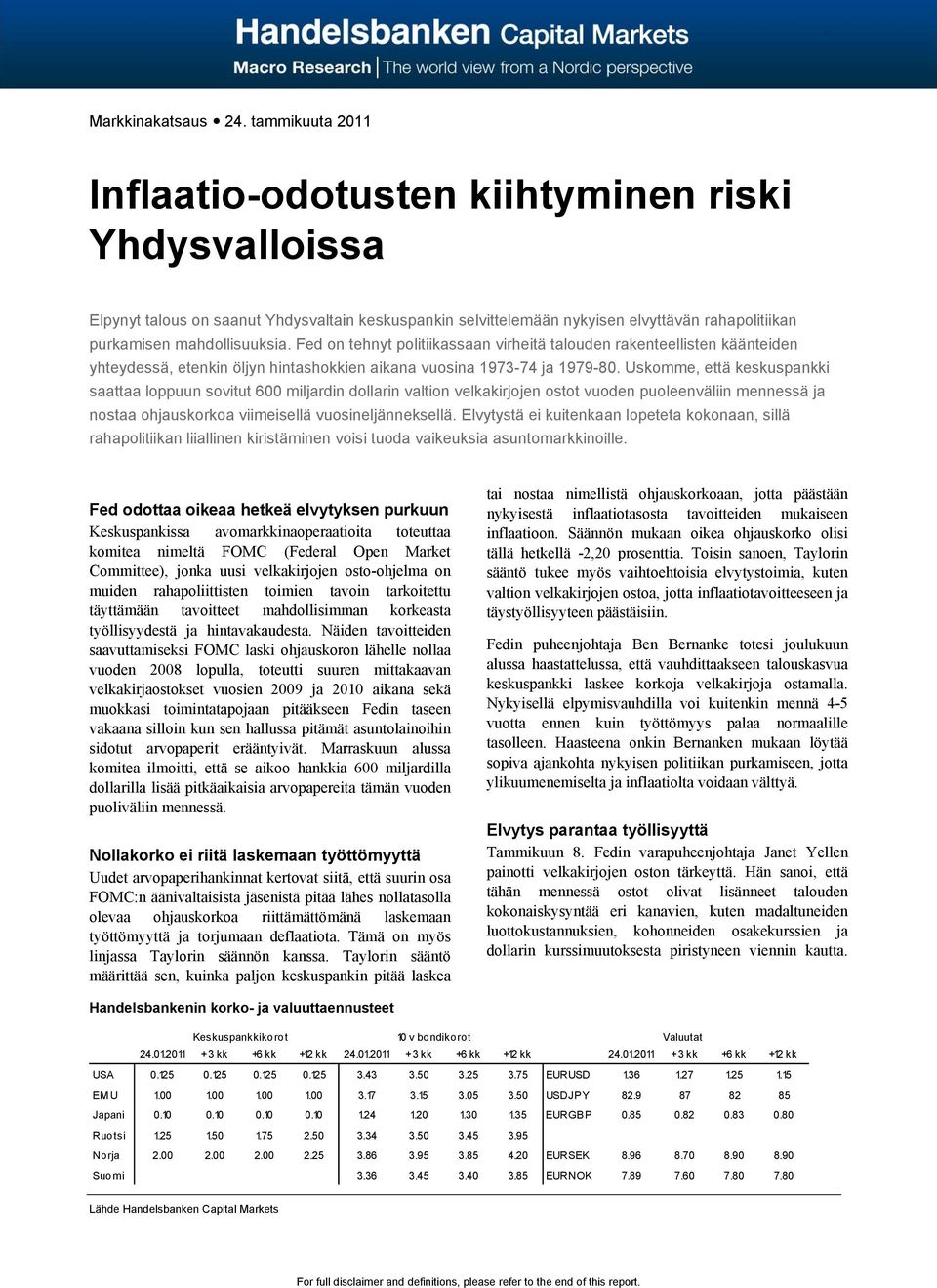 Fed on tehnyt politiikassaan virheitä talouden rakenteellisten käänteiden yhteydessä, etenkin öljyn hintashokkien aikana vuosina 1973-74 ja 1979-80.