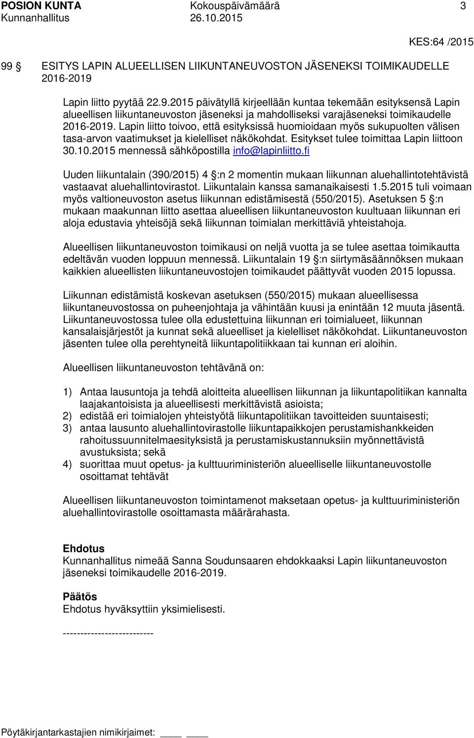 Lapin liitto pyytää 22.9.2015 päivätyllä kirjeellään kuntaa tekemään esityksensä Lapin alueellisen liikuntaneuvoston jäseneksi ja mahdolliseksi varajäseneksi toimikaudelle 2016-2019.