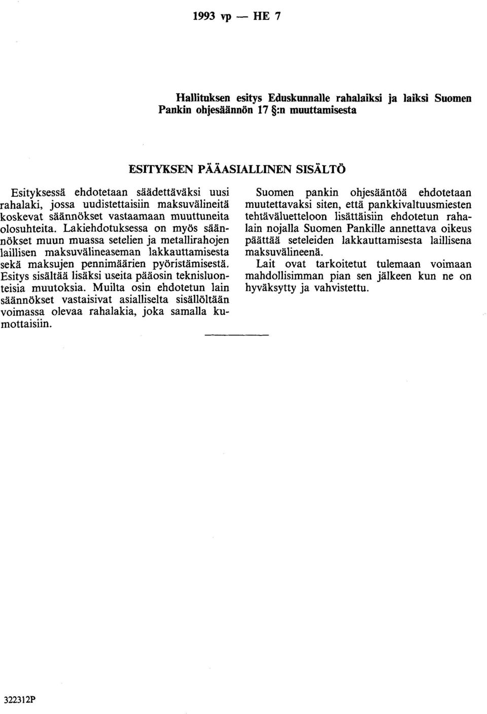Lakiehdotuksessa on myös säännökset muun muassa setelien ja metallirahojen laillisen maksuvälineaseman lakkauttamisesta sekä maksujen pennimäärien pyöristämisestä.