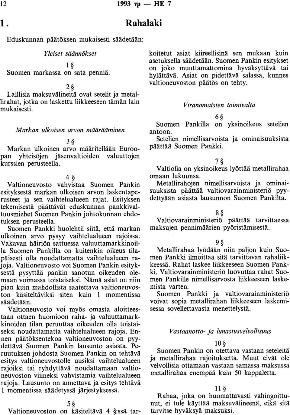Markan ulkoisen arvon määrääminen 3 Markan ulkoinen arvo määritellään Euroopan yhteisöjen jäsenvaltioiden valuuttojen kurssien perusteella.