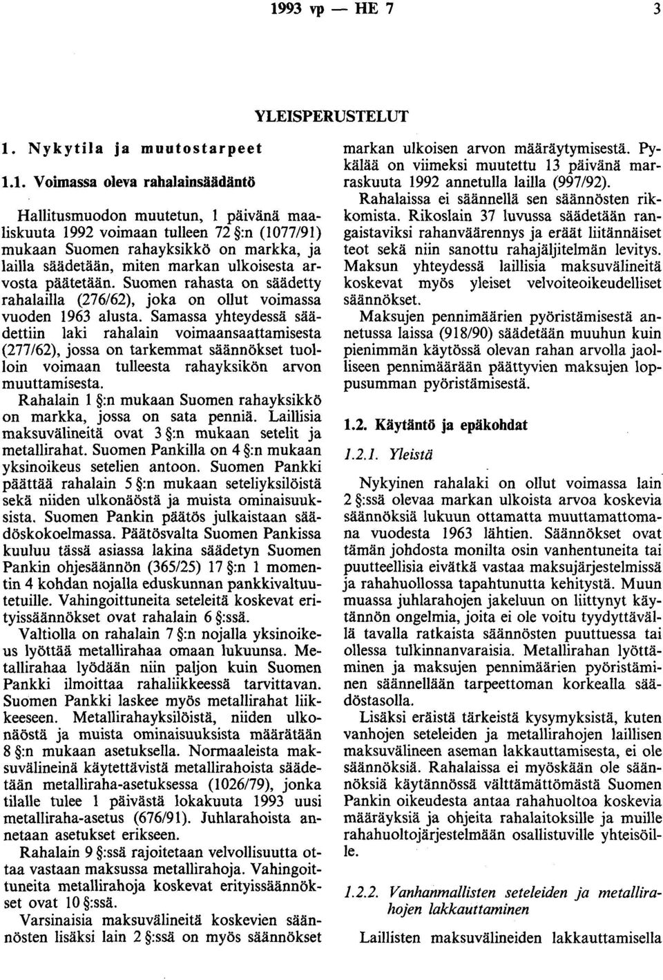 Samassa yhteydessä säädettiin laki rahalain voimaansaattamisesta (277/62), jossa on tarkemmat säännökset tuolloin voimaan tulleesta rahayksikön arvon muuttamisesta.