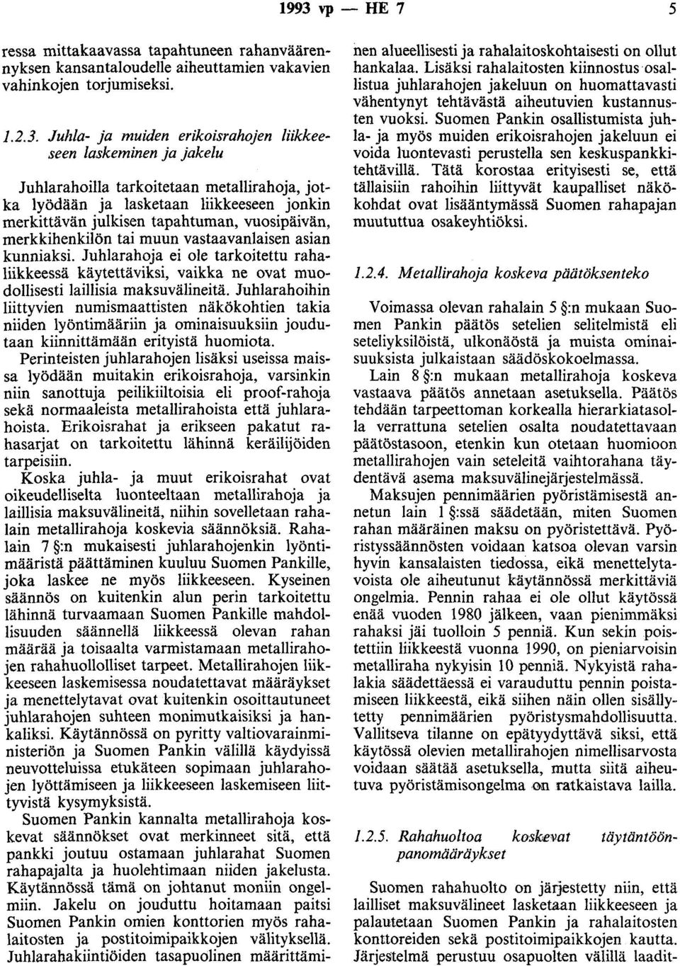Juhlarahoja ei ole tarkoitettu rahaliikkeessä käytettäviksi, vaikka ne ovat muodollisesti laillisia maksuvälineitä.
