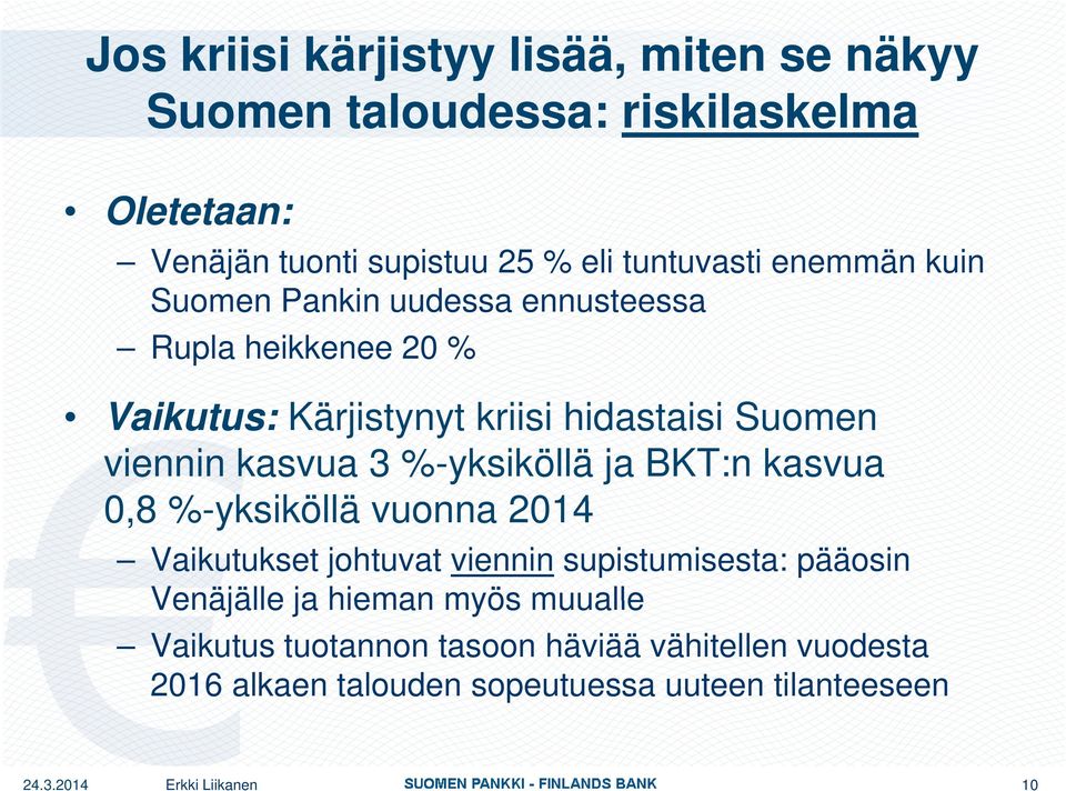 %-yksiköllä ja BKT:n kasvua 08% 0,8 %-yksiköllä vuonna 2014 Vaikutukset johtuvat viennin supistumisesta: pääosin Venäjälle ja hieman