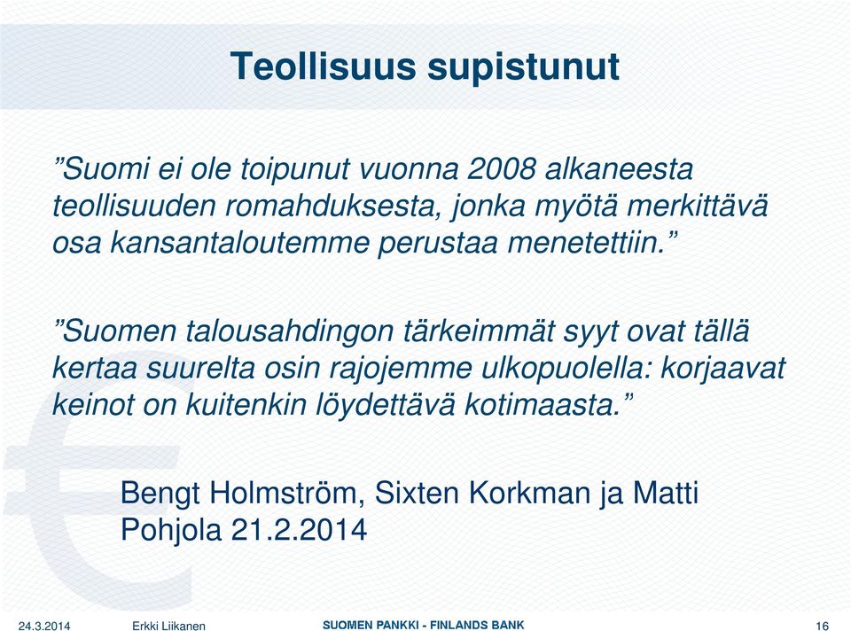 Suomen talousahdingon tärkeimmät ät syyt ovat tällä kertaa suurelta osin rajojemme ulkopuolella: