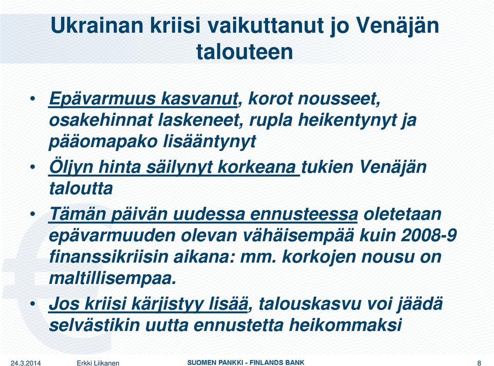 ennusteessa oletetaan epävarmuuden olevan vähäisempää kuin 2008-9 finanssikriisin aikana: mm.