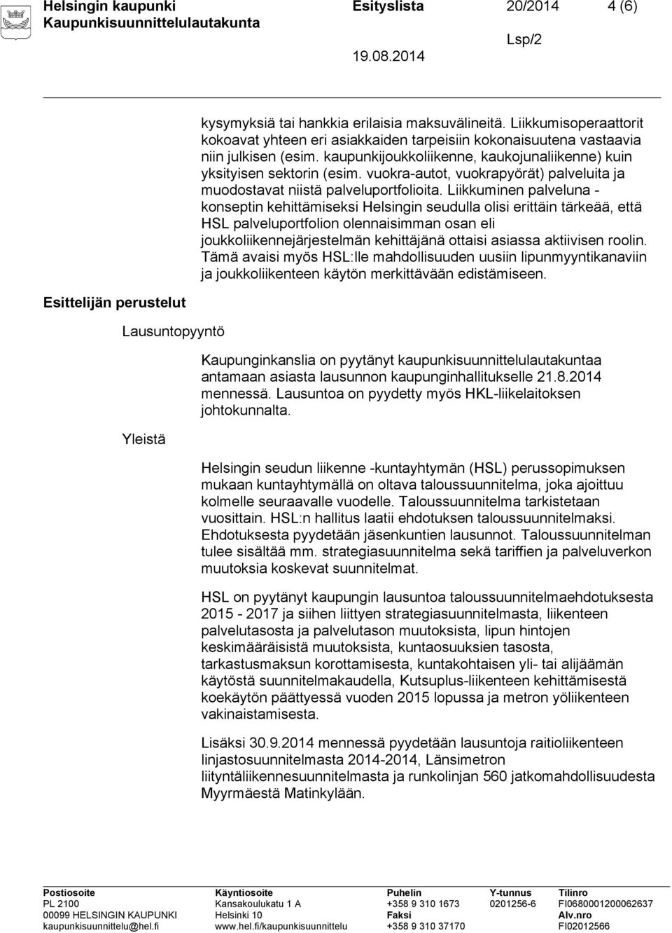 vuokra-autot, vuokrapyörät) palveluita ja muodostavat niistä palveluportfolioita.