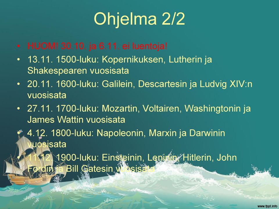 12. 1800-luku: Napoleonin, Marxin ja Darwinin vuosisata 11.12. 1900-luku: Einsteinin, Leninin, Hitlerin, John Fordin ja Bill Gatesin vuosisata