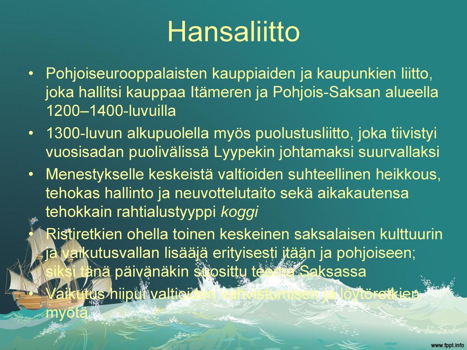 heikkous, tehokas hallinto ja neuvottelutaito sekä aikakautensa tehokkain rahtialustyyppi koggi Ristiretkien ohella toinen keskeinen saksalaisen kulttuurin ja