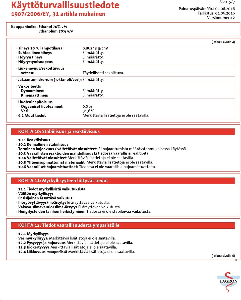 2 Muut tiedot Merkittäviä lisätietoja ei ole saatavilla. (jatkuu sivulla 4) KOHTA 10: Stabiilisuus ja reaktiivisuus 10.1 Reaktiivisuus 10.